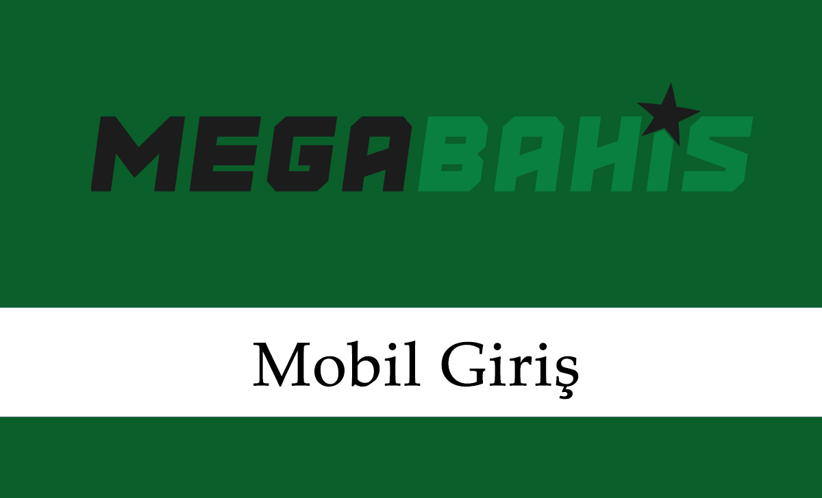 Megabahis Mobil Giriş