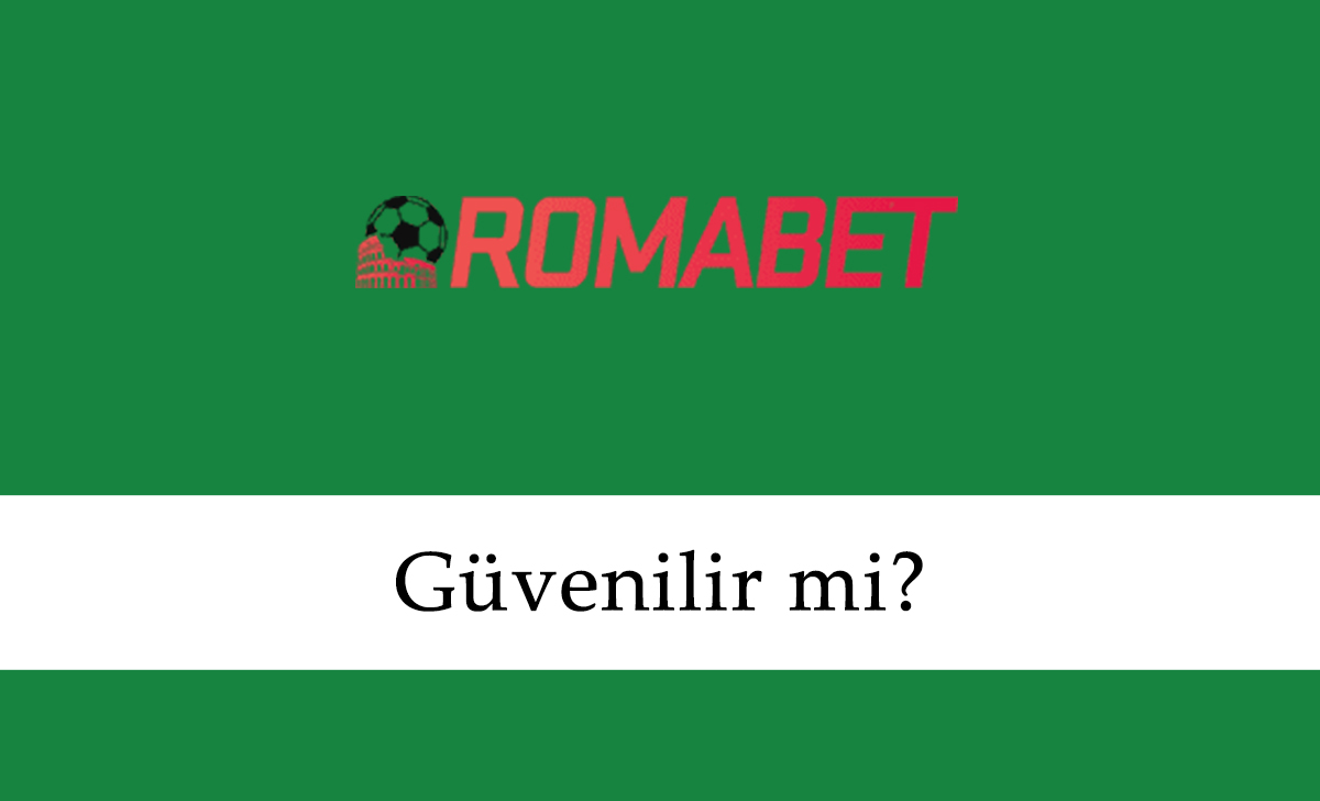 Romabet Güvenilir mi?