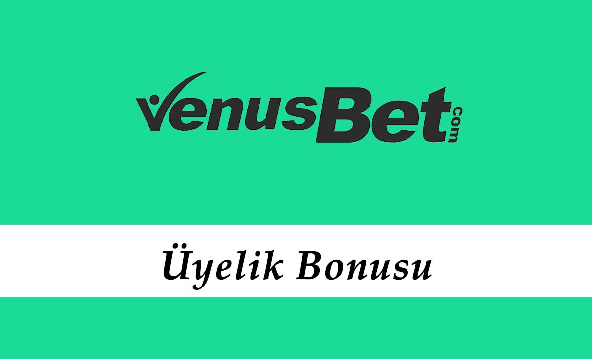 Venüsbet Üyelik Bonusu