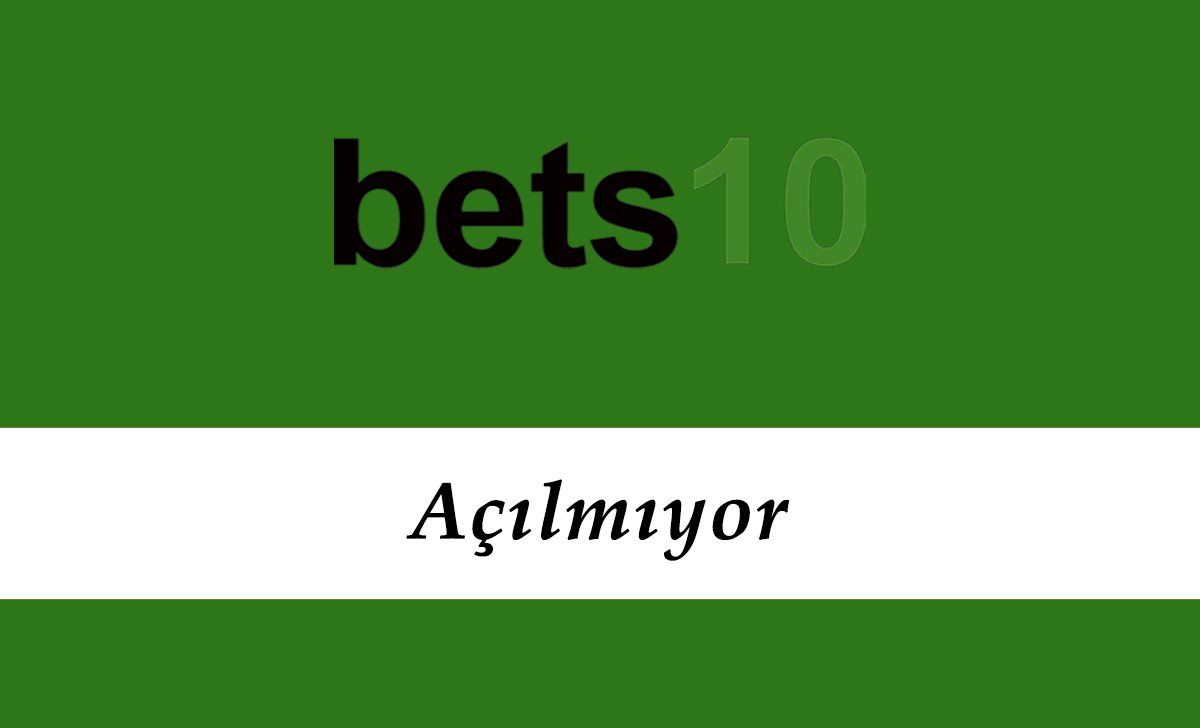 Bets10 Açılmıyor