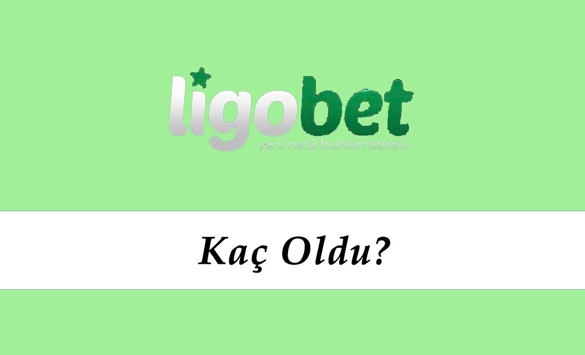 Ligobet Kaç Oldu?