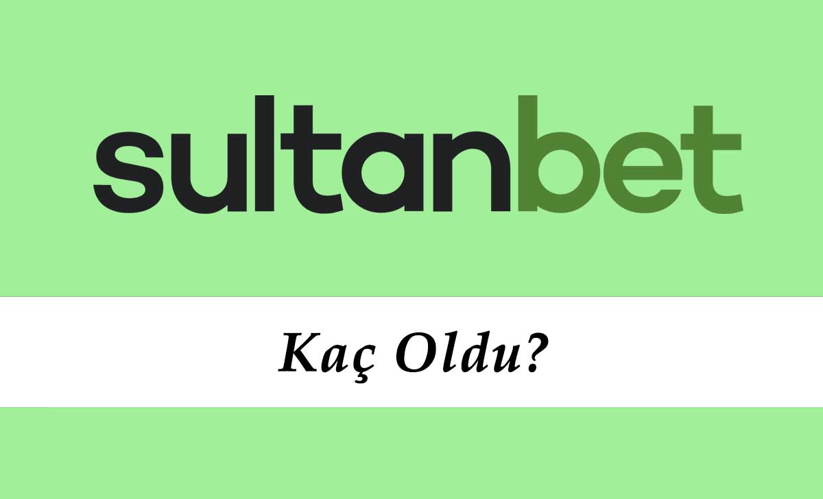 Sultanbet Kaç Oldu?