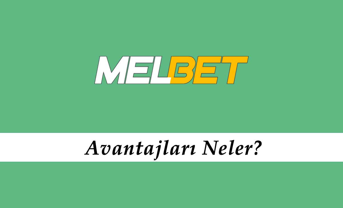 Melbet Avantajları Neler?