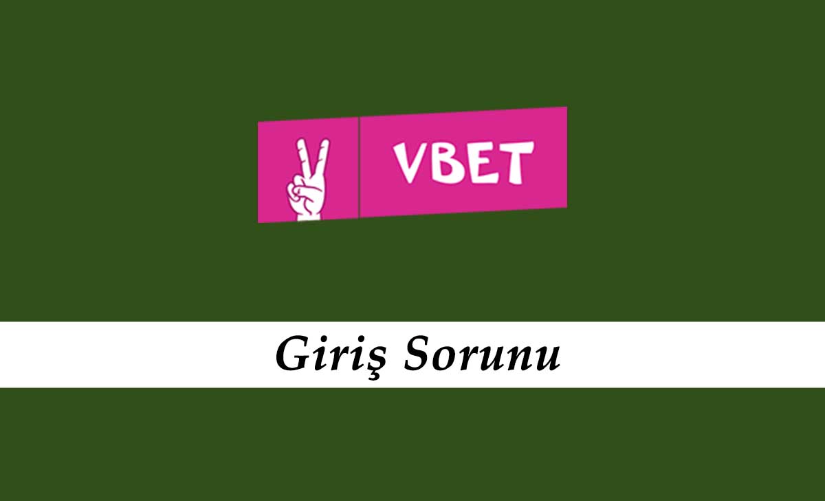 Vbet Giriş Sorunu