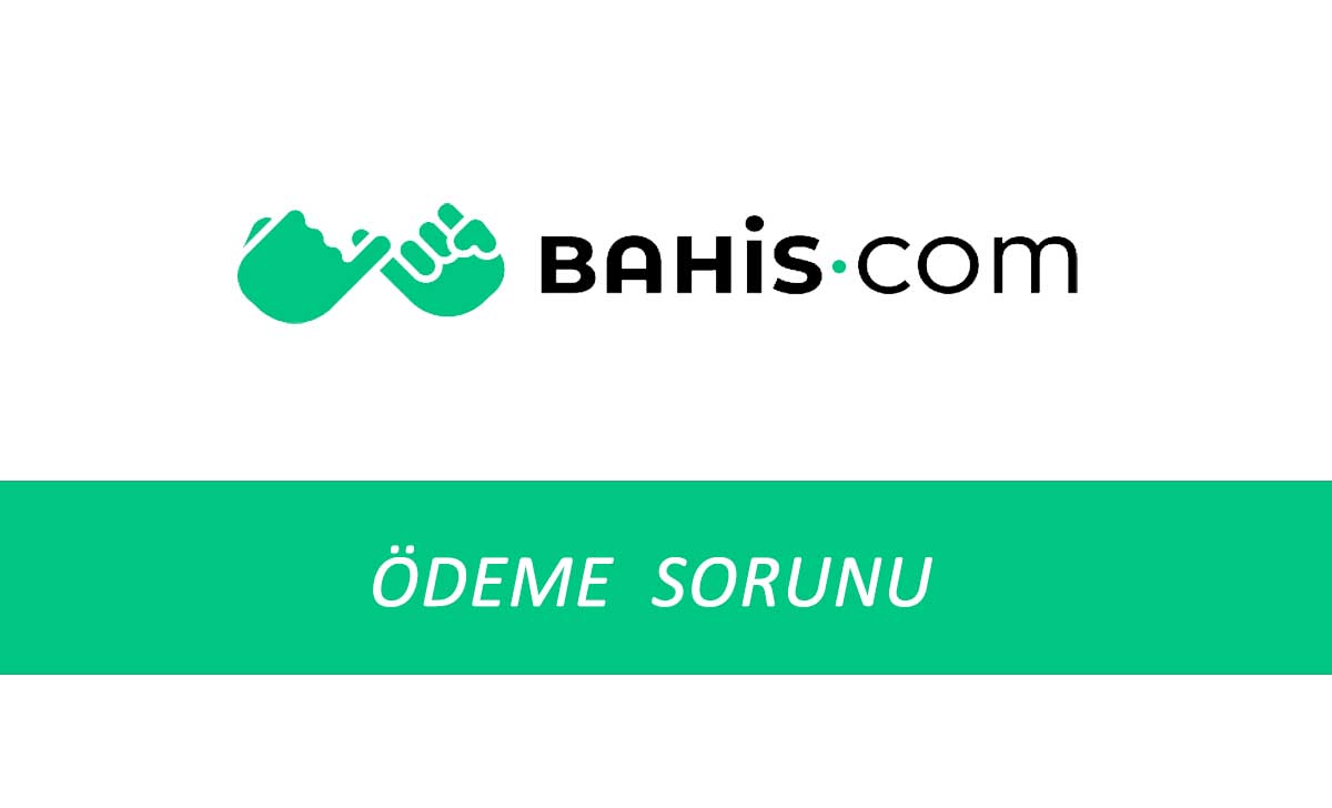 Bahis.com Ödeme Sorunu