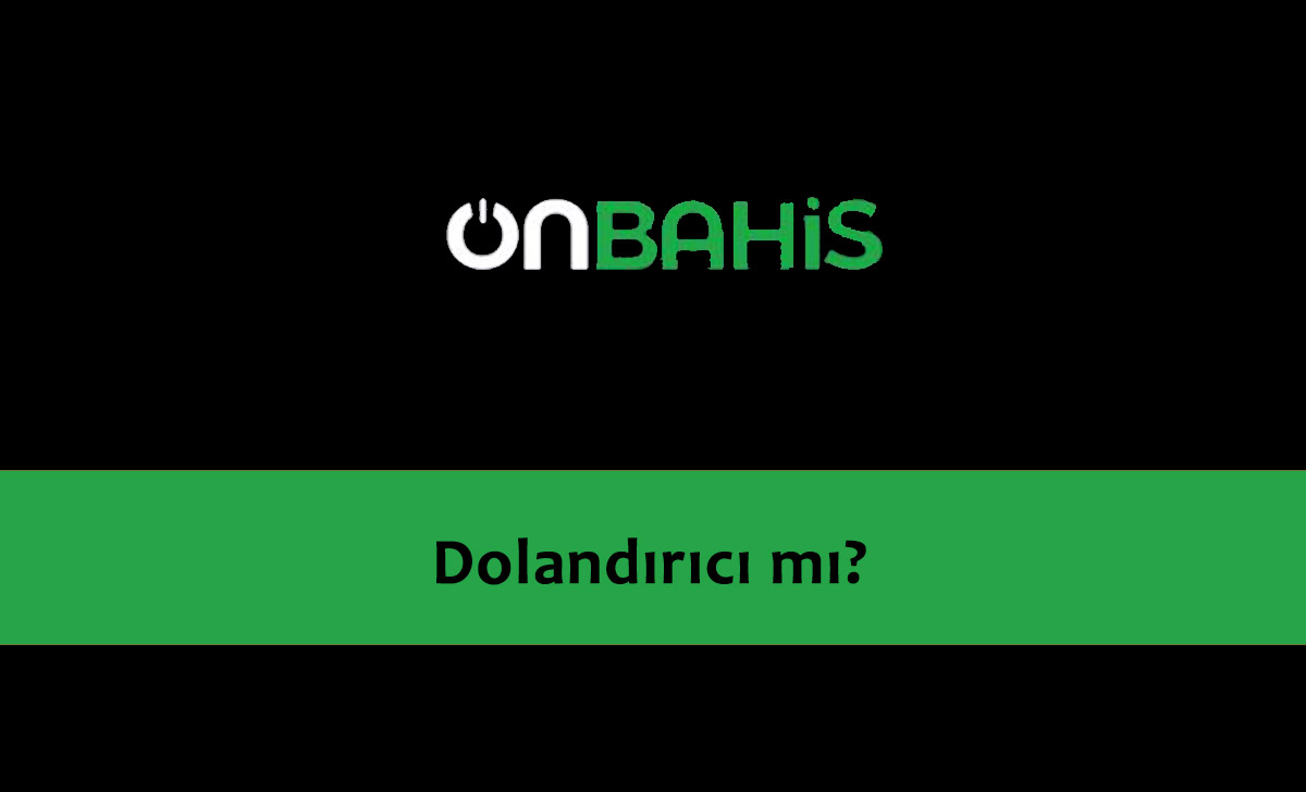 Onbahis Dolandırıcı mı?