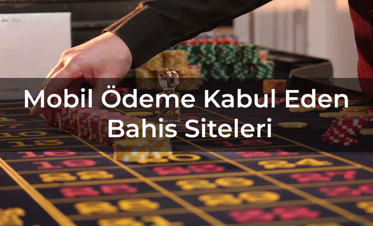 Mobil Ödeme Kabul Eden Bahis Siteleri