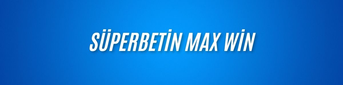 Süperbetin Max Win